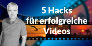 5 Hacks für erfolgreiche Videos